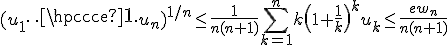 (u_1\cdots u_n)^{1/n}\le \frac{1}{n(n+1)}\Bigsum_{k=1}^{n}k\(1+\frac{1}{k}\)^ku_k\le \frac{ew_n}{n(n+1)}